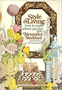 Style for Living: How to Make Where You Live You by Alexandra Stoddard