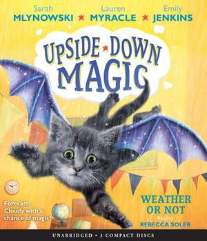 Weather or Not (Upside-Down Magic #5), Volume 5 by Emily Jenkins, Sarah Mlynowski, Lauren Myracle