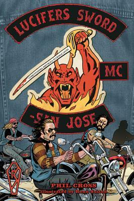 Lucifer's Sword MC: Life and Death in an Outlaw Motorcycle Club by Phil Cross, Ronn Sutton