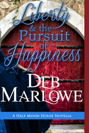 Liberty and the Pursuit of Happiness by Deb Marlowe