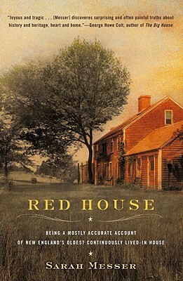 Red House: Being a Mostly Accurate Account of New England's Oldest Continuously Lived-In Ho Use by Sarah Messer