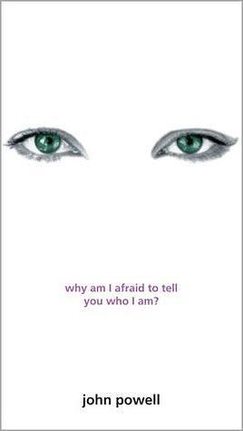 Why am I afraid to tell you who I am?: by John Joseph Powell, John Joseph Powell