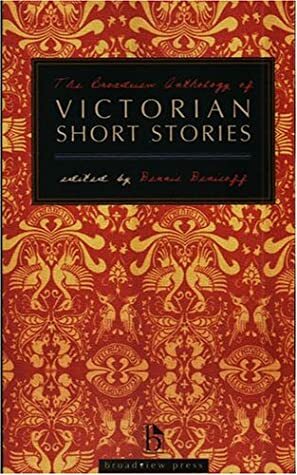 The Broadview Anthology of Victorian Short Stories by Elizabeth Gaskell, Israel Zangwill, Geraldine Jewsbury, Mary Elizabeth Braddon, Robert Louis Stevenson, Oscar Wilde, Charles Dickens, Arthur Conan Doyle, Laura Marholm Hansson, Ada Leverson, Dennis Denisoff, Mary De Morgan, Amelia B. Edwards, Algernon Charles Swinburne, Wilkie Collins, Thomas Hardy, Frances Browne, Margaret Oliphant, Frederick Wedmore, Edgar Allan Poe, William Carleton, Anthony Trollope, Evelyn Sharp, Mary Shelley, Rudyard Kipling, Mary Beaumont, Thomas De Quincey, J. Sheridan Le Fanu, Lewis Carroll, H.G. Wells, George Egerton
