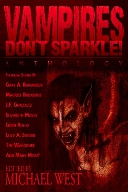 Vampires Don't Sparkle! by Elizabeth Massie, Jerry Gordon, Michael West, Douglas F. Warrick, Tim Waggoner, Bob Freeman, Maurice Broaddus, R.J. Sullivan, Gord Rollo, Stephen Zimmer, Gregory L. Hall, Lucy A. Snyder, Gary A. Braunbeck, Kyle S. Johnson, J.F. Gonzalez, Joel A. Sutherland