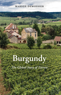 Burgundy: The Global Story of Terroir by Marion Demossier