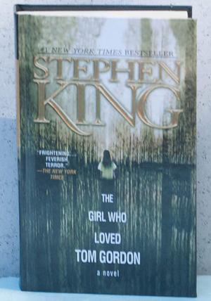 The Girl Who Loved Tom Gordon by Stephen King by Stephen King, Stephen King