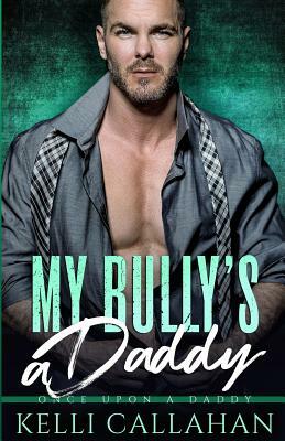 My Bully's Daddy by Kelli Callahan