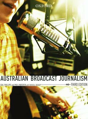 Australian Broadcast Journalism by Gail Phillips, Mia Lindgren