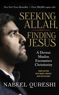 Seeking Allah, Finding Jesus: A Devout Muslim Encounters Christianity by Nabeel Qureshi