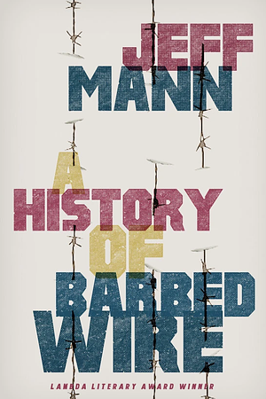 A History of Barbed Wire by Jeff Mann