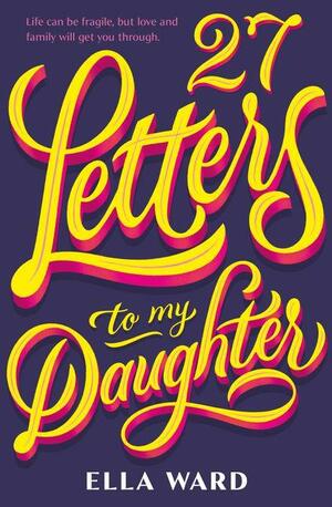 27Letters to my Daughter by Ella Ward