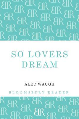 So Lovers Dream by Alec Waugh