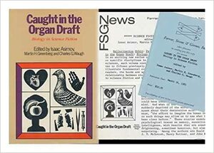 Caught in the Organ Draft: Biology in Science Fiction by Naomi Mitchison, Robert Silverberg, F.L. Wallace, Charles G. Waugh, Thomas N. Scortia, Isaac Asimov, Ray Bradbury, Edmond Hamilton, A. Hyatt Verrill, Martin H. Greenberg, Fredric Brown, Poul Anderson, John Robinson Pierce, Ursula K. Le Guin, James H. Schmitz