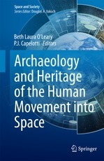 Archaeology and Heritage of the Human Movement into Space by Milford Donaldson, Lisa Westwood, Justin St. P. Walsh, Alice Gorman, Ann Darin, P.J. Capelloti, Joseph Reynolds, Beth O'Leary