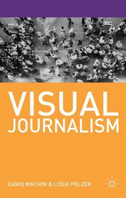 Visual Journalism by Lydia Polzer, David Machin