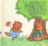 Timothy Goes To School by Rosemary Wells