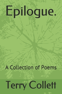 Epilogue.: A Collection of Poems by Terry Collett