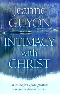 Intimacy with Christ: Her Letters Now in Modern English by Gene Edwards, Jeanne Marie Bouvier de la Motte Guyon