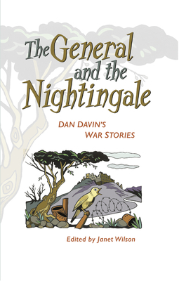 The General and the Nightingale: Dan Davin's War Stories by Dan Davin