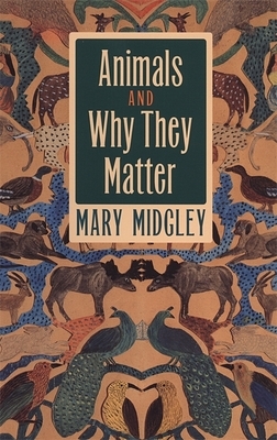 Animals and Why They Matter by Mary Midgley