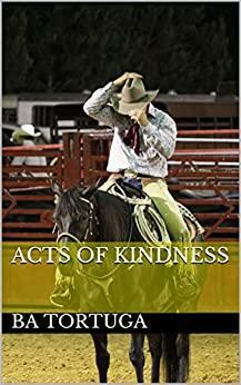 Acts of Kindness by B.A. Tortuga