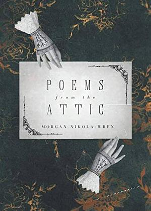 Poems from the Attic by Morgan Nikola-Wren