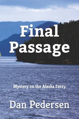 Final Passage: Mystery on the Alaska Ferry by Dan Pedersen