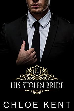 His Stolen Bride by Chloe Kent, Chloe Kent