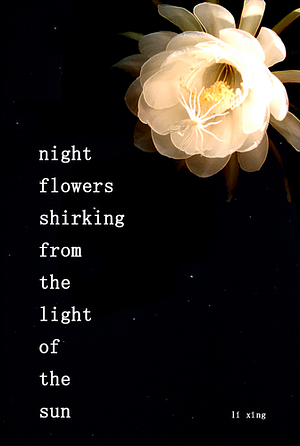 Night Flowers Shirking from the Light of the Sun by Li Xing
