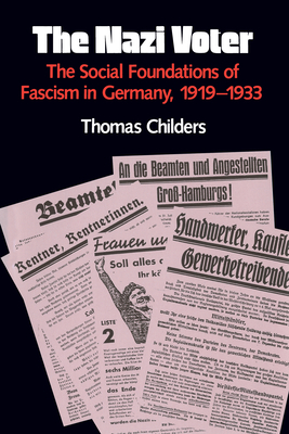 The Nazi Voter: The Social Foundations of Fascism in Germany, 1919-1933 by Thomas Childers