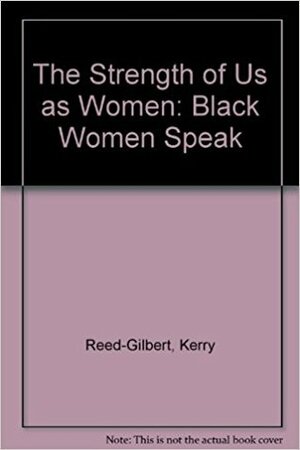 The Strength of Us As Women: Black Women Speak by Kerry Reed-Gilbert
