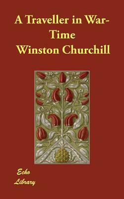 A Traveller in War-Time by Winston Churchill