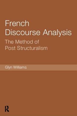 French Discourse Analysis: The Method of Post-Structuralism by Glyn Williams