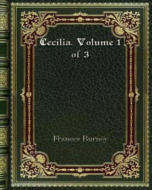 Cecilia. Volume 1 of 3 by Frances Burney