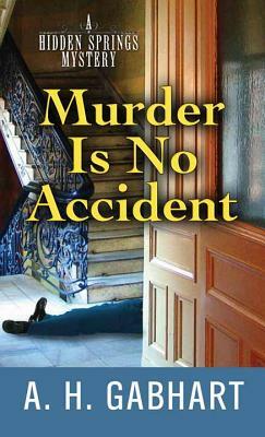 Murder Is No Accident by Ann H. Gabhart