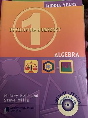 Developing Numeracy: Algebra, Book 1 by Steve Mills, Hilary Koll