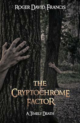 The Cryptochrome Factor: A Timely Death by Roger David Francis