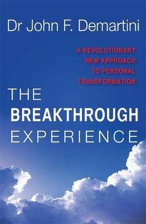The Breakthrough Experience by John F. Demartini