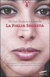 La figlia segreta by Shilpi Somaya Gowda