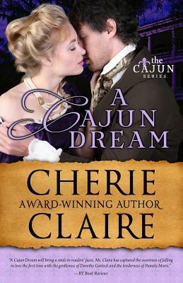 A Cajun Dream: The Cajun Series by Cherie Claire