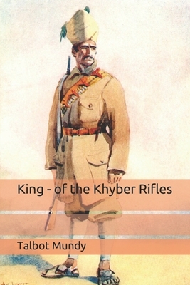 King - of the Khyber Rifles by Talbot Mundy