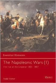 The Napoleonic Wars (1): The rise of the Emperor 1805–1807 by Todd Fisher
