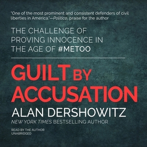 Guilt by Accusation: The Challenge of Proving Innocence in the Age of #metoo by 