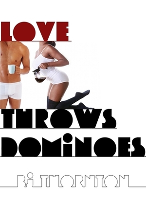 Love Throws Dominoes by B.J. Thornton
