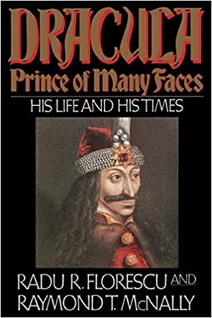 Drácula: O Príncipe de muitos rostos, a sua vida e a sua época by Radu R. Florescu, Raymond T. MacNally