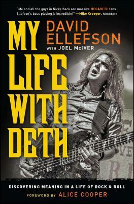 My Life with Deth: Discovering Meaning in a Life of Rock & Roll by David Ellefson, Joel McIver