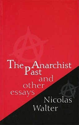 The Anarchist Past And Other Essays by Nicolas Walter