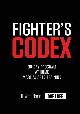 Fighter's Codex: 30-Day At Home Martial Arts Training Program by David Amerland