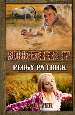 Surrendered IV: Forever by Peggy Patrick