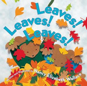 Leaves! Leaves! Leaves! by Nancy Elizabeth Wallace